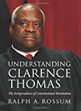 Understanding Clarence Thomas: The Jurisprudence of Constitutional Restoration