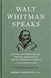 Walt Whitman Speaks: His Final Thoughts on Life, Writing, Spirituality, and the  Promise of America: A Library of America Special Publication