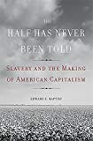 The Half Has Never Been Told: Slavery and the Making of American Capitalism