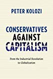 Conservatives Against Capitalism: From the Industrial Revolution to Globalization