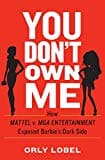 You Don't Own Me: How Mattel v. MGA Entertainment Exposed Barbie's Dark Side