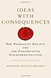 Ideas with Consequences: The Federalist Society and the Conservative Counterrevolution (Studies in Postwar American Political Development)