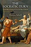 The Socratic Turn: Knowledge of Good and Evil in an Age of Science (Haney Foundation Series)