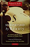 Surprised by Beauty: A Listener's Guide to the Recovery of Modern Music