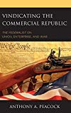 Vindicating the Commercial Republic: The Federalist on Union, Enterprise, and War