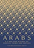 Arabs: A 3,000-Year History of Peoples, Tribes and Empires