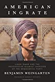 American Ingrate: Ilhan Omar and the Progressive-Islamist Takeover of the Democratic Party