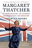 Margaret Thatcher: At Her Zenith: In London, Washington and Moscow