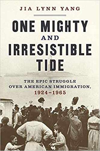 One Mighty and Irresistible Tide: The Epic Struggle Over American Immigration, 1924–1965