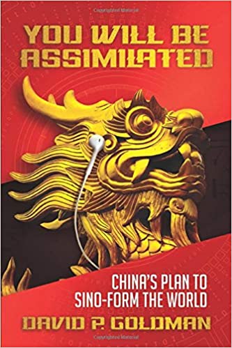 You Will Be Assimilated: China’s Plan to Sino-Form the World