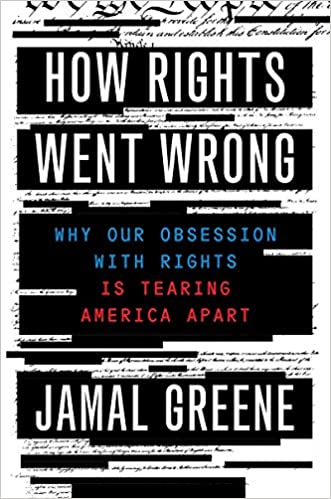 How Rights Went Wrong: Why Our Obsession with Rights Is Tearing America Apart 