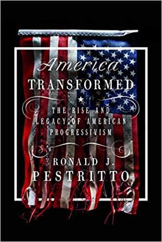 America Transformed: The Rise and Legacy of American Progressivism