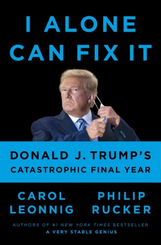 I Alone Can Fix It: Donald J. Trump’s Catastrophic Final Year