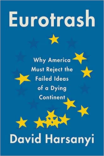 Eurotrash: Why America Must Reject the Failed Ideas of a Dying Continent