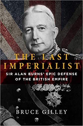 The Last Imperialist: Sir Alan Burns’s Epic Defense of the British Empire