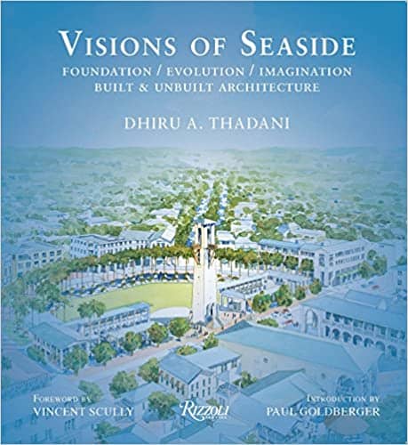 Visions of Seaside: Foundation, Evolution, Imagination; Built and Unbuilt Projects