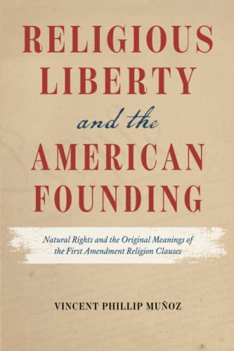 Religious Liberty and the American Founding: Natural Rights and the Original Meanings of the First Amendment Religion Clauses
