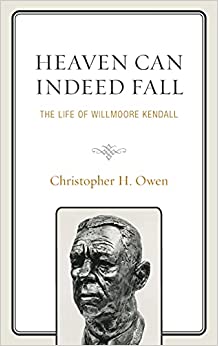Heaven Can Indeed Fall: The Life of Willmoore Kendall