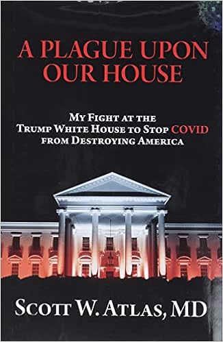 A Plague Upon Our House: My Fight at the Trump White House to Stop COVID from Destroying America