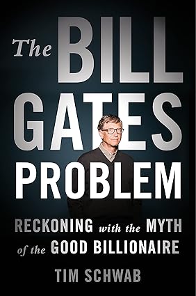 The Bill Gates Problem: Reckoning with the Myth of the Good Billionaire