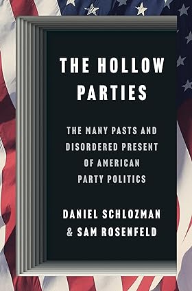 The Hollow Parties: The Many Pasts and Disordered Present of American Party Politics