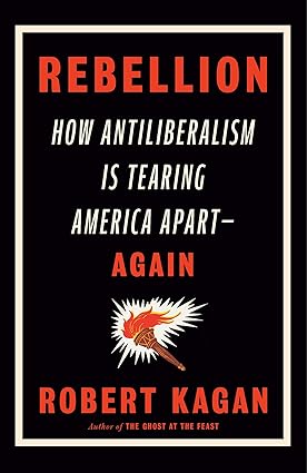 Rebellion: How Antiliberalism is Tearing America Apart—Again