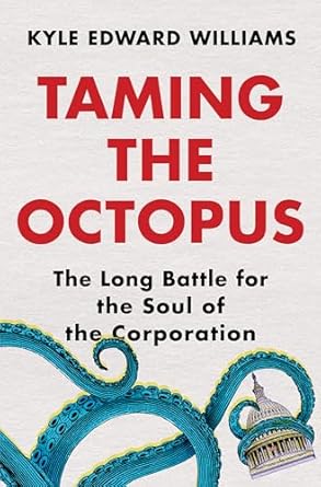 Taming the Octopus: The Long Battle for the Soul of the Corporation