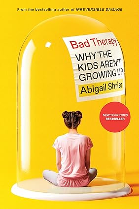Bad Therapy: Why the Kids Aren’t Growing Up