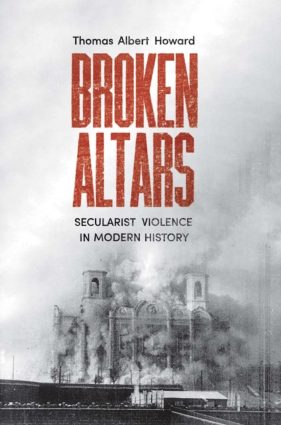 Broken Altars: Secularist Violence in Modern History