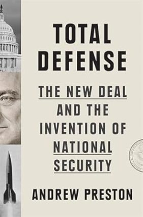 Total Defense: The New Deal and the Invention of National Security