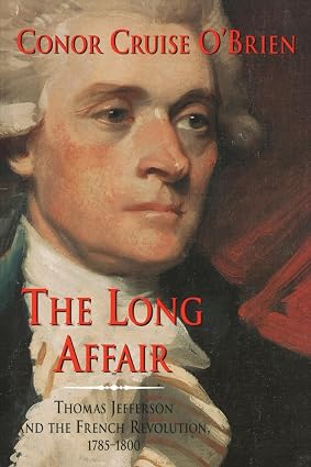 The Long Affair: Thomas Jefferson and the French Revolution, 1785–1800
