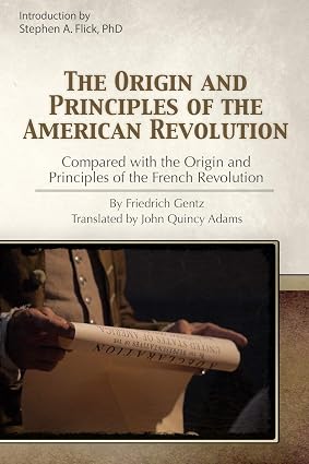 The Origin and Principles of the American Revolution Compared with the Origins and Principles of the French Revolution
